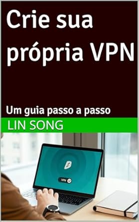 Descubra o Poder da Privacidade: Crie sua própria VPN: Um guia passo a passo (Portuguese Edition) – Uma Revisão Completa