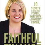 Transform Your Financial Future: A Comprehensive Review of Faithful Finance: 10 Secrets to Move from Fearful Insecurity to Confident Control Transform Your Financial Future: A Comprehensive Review of Faithful Finance: 10 Secrets to Move from Fearful Insecurity to Confident Control