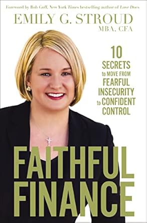 Transform Your Financial Future: A Comprehensive Review of Faithful Finance: 10 Secrets to Move from Fearful Insecurity to Confident Control