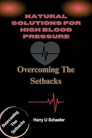 Transform Your Health: A Comprehensive Review of Natural Solutions for High Blood Pressure – Overcoming the Setbacks