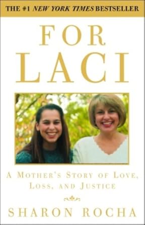 An Emotional Journey of Grief and Hope: For Laci: A Mother’s Story of Love, Loss, and Justice