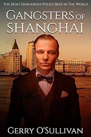 Unveiling the Dark Underworld: A Gripping Review of ‘Gangsters of Shanghai: The Most Dangerous Police Beat in The World’