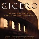 An In-Depth Review of Cicero: The Life and Times of Rome’s Greatest Politician An In-Depth Review of Cicero: The Life and Times of Rome’s Greatest Politician