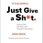 Transform Your Life with This Must-Read: Just Give a Sh*t: Dare to Care, Get REAL, and Transform Your World