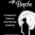 Unlock Your Creative Potential: A Review of *Conversations with Psyche: A Dreamer’s Guide to Soul-Stirring Creativity*