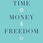 Unlock Your Potential: A Game-Changing Review of ‘Time, Money, Freedom: 10 Simple Rules to Redefine What’s Possible and Radically Reshape Your Life’