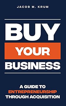 Unlock Your Entrepreneurial Potential: A Comprehensive Review of ‘Buy Your Business: A Guide to Entrepreneurship Through Acquisition’