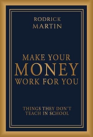 Essential Insights: Make Your Money Work For You: Things They Don’t Teach In School – A Must-Read for Financial Freedom