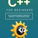 Unlock Your Programming Potential: A Comprehensive Review of ‘C++ for Beginners: The Comprehensive Beginner’s Handbook for Mastering C++ Programming Step-by-Step’ Unlock Your Programming Potential: A Comprehensive Review of ‘C++ for Beginners: The Comprehensive Beginner’s Handbook for Mastering C++ Programming Step-by-Step’