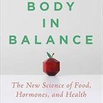 Discover the Secrets to Optimal Health: A Comprehensive Review of ‘Your Body in Balance: The New Science of Food, Hormones, and Health’