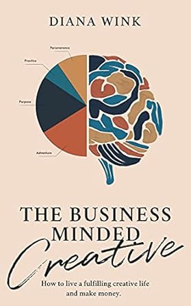 Unlock Your Creative Potential: A Must-Read Review of The Business Minded Creative: How To Live A Fulfilling Creative Life And Make Money (Books for Storytellers Book 1)
