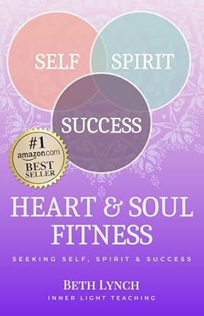 Transform Your Life with This Powerful Guide: Heart and Soul Fitness: For Seekers of Self, Spirit, & Success
