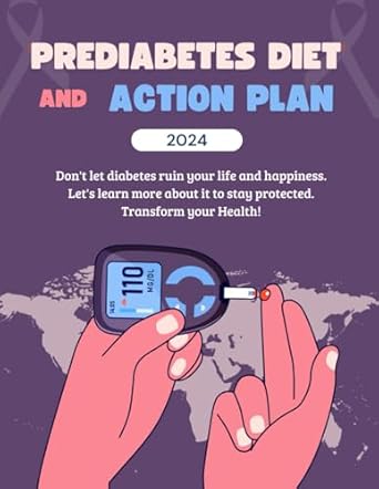 Transform Your Health: A Comprehensive Review of Prediabetes Diet and Action Plan: A Practical Guide to Prevent Diabetes with Healthy Eating and Lifestyle Changes, Bonus Inside (Wellness Through Nutrition: Your Path to a Healthier Life)