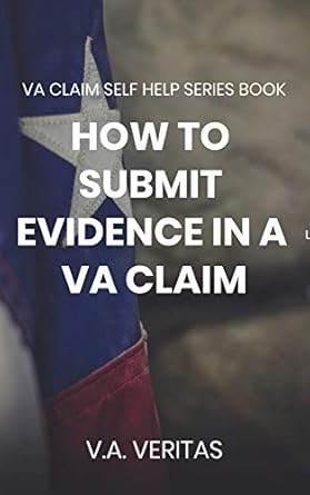 Essential Guide for Veterans: A Comprehensive Review of ‘HOW TO SUBMIT EVIDENCE IN A VA CLAIM: A VA Claim Self Help Series Book’