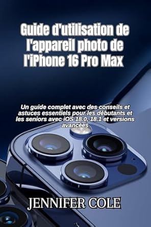 Découvrez notre avis expert : Guide d’utilisation de l’appareil photo de l’iPhone 16 Pro Max : Un guide complet avec des conseils et astuces essentiels pour les débutants et les seniors … 18.1 et versions avancées (French Edition) [Print Replica]