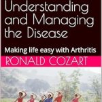 Unlocking Relief: A Comprehensive Review of ‘Rheumatoid Arthritis: Understanding and Managing the Disease – Making Life Easy with Arthritis’