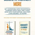 Unlock Deeper Connections: A Compelling Review of ‘Secure Attachment More: Get Comfortable With The Emotional Closeness; Build Trust And A Solid Bond With Your Partner; And Start Living Securely Attached’