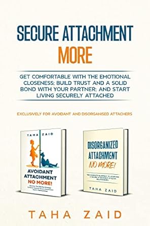 Unlock Deeper Connections: A Compelling Review of ‘Secure Attachment More: Get Comfortable With The Emotional Closeness; Build Trust And A Solid Bond With Your Partner; And Start Living Securely Attached’