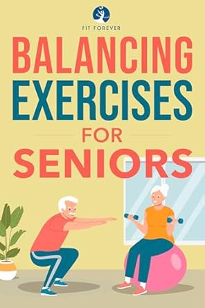 Essential Review: Balance Exercises for Seniors – Easy Exercises To Perform At Home That Help Prevent Falls And Injuries