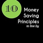 Unlock Financial Freedom: A Comprehensive Review of 10 Money Saving Principles To Live By