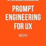 Unlock Your Design Potential: A Comprehensive Review of ‘Prompt Engineering for UX – Mastering Generative AI for Design Excellence’