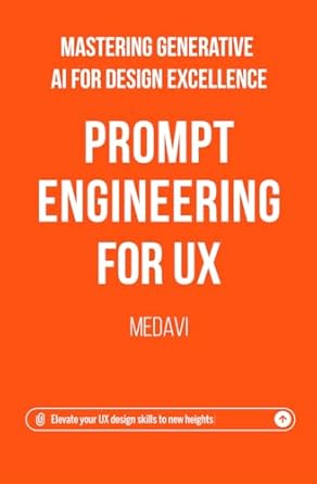 Unlock Your Design Potential: A Comprehensive Review of ‘Prompt Engineering for UX – Mastering Generative AI for Design Excellence’