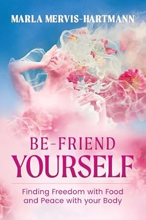 Unlock Your Inner Peace: A Transformative Review of ‘BE-Friend Yourself: Finding Freedom with Food and Peace with Your Body’