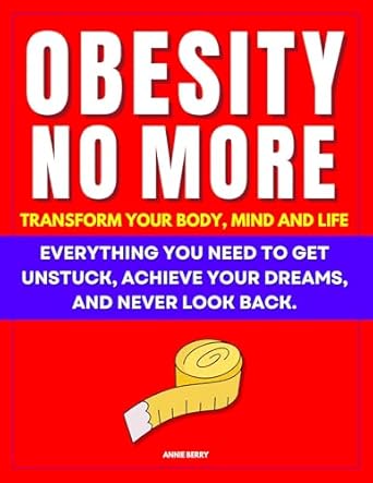 Transform Your Life Today: A Must-Read Review of ‘Obesity No More: 42% of Americans Are Obese. You Don’t Have to Be. Transform Your Body, Mind, and Life: Everything You Need to Get Unstuck, Achieve Your Dreams, and Never Look Back.’