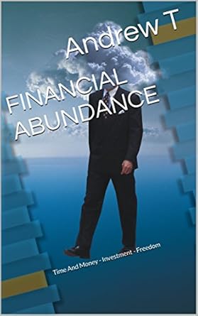 Unlocking Wealth: A Comprehensive Review of FINANCIAL ABUNDANCE: Time And Money – Investment – Freedom