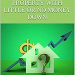 Unlock Your Wealth: A Comprehensive Review of ‘How To Buy The Perfect Investment Property With Little Or No Money Down’ Unlock Your Wealth: A Comprehensive Review of ‘How To Buy The Perfect Investment Property With Little Or No Money Down’