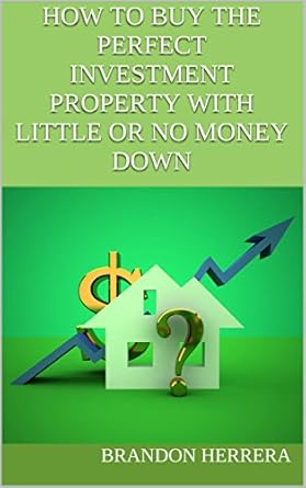Unlock Your Wealth: A Comprehensive Review of ‘How To Buy The Perfect Investment Property With Little Or No Money Down’