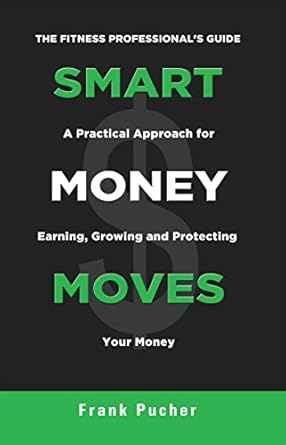 Unlock Your Financial Potential: A Comprehensive Review of Smart Money Moves: A Practical Approach For Earning, Growing & Protecting Your Money