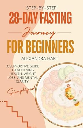 Unlock Your Health Potential: A Comprehensive Review of ’28 Day Step-by-Step Fasting Journey for Beginners: A Supportive Guide to Achieving Health, Weight Loss, and Mental Clarity (The Wellness Empowerment Series)’