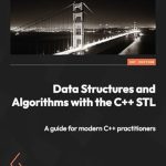 Unlock the Power of Modern C++: A Comprehensive Review of ‘Data Structures and Algorithms with the C++ STL: A Guide for Modern C++ Practitioners’