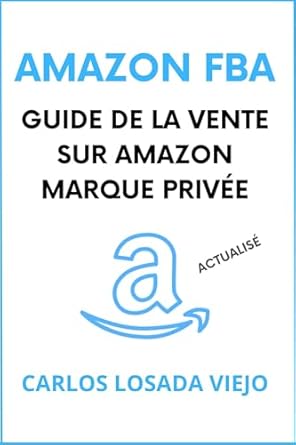 Discover the Secrets to Success: AMAZON FBA. GUIDE DE LA VENTE SUR AMAZON MARQUE PRIVÉE: Débutant à Expert. Guide Ultime pour Vendre sur Amazon FBA. Comment créer Business Rentable. Générer … Financiè (Amazon Success 4) (French Edition)