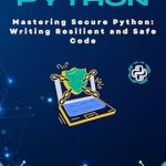 Discover the Secrets to Safe Coding: A Review of Mastering Secure Python: Writing Resilient and Safe Code (Micro Learning | Python Book 13) Discover the Secrets to Safe Coding: A Review of Mastering Secure Python: Writing Resilient and Safe Code (Micro Learning | Python Book 13)