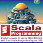 Unlock the Power of Modern Development: A Comprehensive Review of ‘Scala Programming: Scalable Language Combining Object-Oriented and Functional Programming on JVM (Mastering Programming Languages Series)’ Unlock the Power of Modern Development: A Comprehensive Review of ‘Scala Programming: Scalable Language Combining Object-Oriented and Functional Programming on JVM (Mastering Programming Languages Series)’