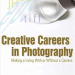 Discover the Secrets to Success: A Review of ‘Creative Careers in Photography: Making a Living with or Without a Camera’ Discover the Secrets to Success: A Review of ‘Creative Careers in Photography: Making a Living with or Without a Camera’