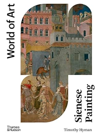 Discover the Masterpieces of the Renaissance: A Comprehensive Review of Sienese Painting (Second) (World of Art)