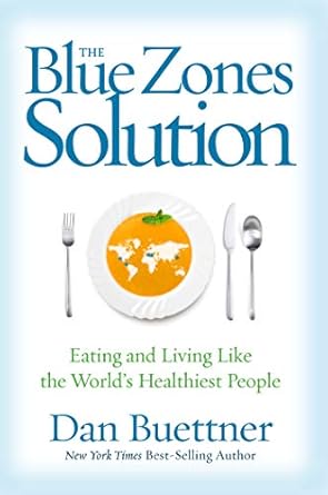 Discover the Secrets to Longevity: A Comprehensive Review of The Blue Zones Solution: Eating and Living Like the World’s Healthiest People (Blue Zones, The)