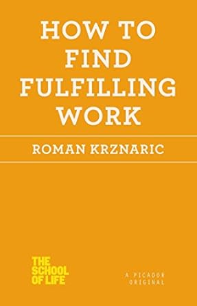 Unlock Your Career Potential: A Comprehensive Review of How to Find Fulfilling Work (The School of Life)