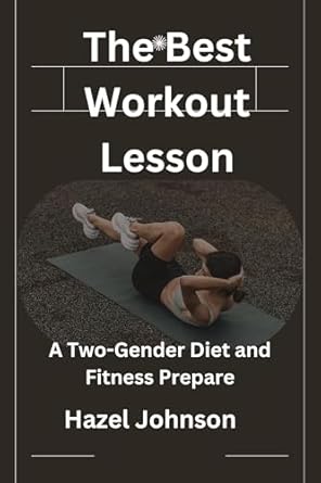 Unlock Your Fitness Potential: A Comprehensive Review of ‘The Best Workout Lesson: A Two-Gender Diet and Fitness Prepare’