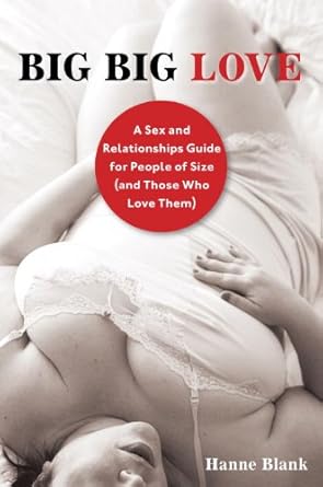 Discover the Secrets to Intimacy: A Comprehensive Review of Big Big Love, Revised: A Sex and Relationships Guide for People of Size (and Those Who Love Them)