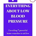 Discover the Secrets to Managing Hypotension: A Comprehensive Review of EVERYTHING ABOUT LOW BLOOD PRESSURE: HYPOTENSION – Unveiling 7 Powerful Natural Home Remedies to Aid Low Blood Pressure