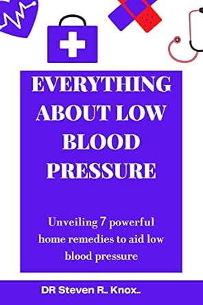 Discover the Secrets to Managing Hypotension: A Comprehensive Review of EVERYTHING ABOUT LOW BLOOD PRESSURE: HYPOTENSION – Unveiling 7 Powerful Natural Home Remedies to Aid Low Blood Pressure