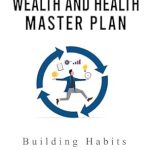 Unlock Your Potential with This Game-Changing Guide: A Wealth and Health Master Plan: Building Habits from Amazon Unlock Your Potential with This Game-Changing Guide: A Wealth and Health Master Plan: Building Habits from Amazon