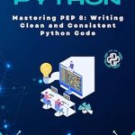 Unlock the Secrets of Clean Coding: A Comprehensive Review of ‘Mastering PEP 8: Writing Clean and Consistent Python Code’