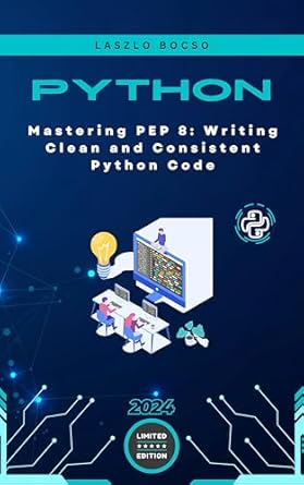 Unlock the Secrets of Clean Coding: A Comprehensive Review of ‘Mastering PEP 8: Writing Clean and Consistent Python Code’