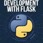 Unlocking the Power of Web APIs: A Comprehensive Review of ‘Python API Development With Flask’ Unlocking the Power of Web APIs: A Comprehensive Review of ‘Python API Development With Flask’