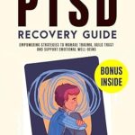 Transform Your Healing Journey: A Comprehensive Review of The Complex PTSD Recovery Guide: Empowering Strategies to Manage Trauma, Build Trust and Support Emotional Well-being Transform Your Healing Journey: A Comprehensive Review of The Complex PTSD Recovery Guide: Empowering Strategies to Manage Trauma, Build Trust and Support Emotional Well-being